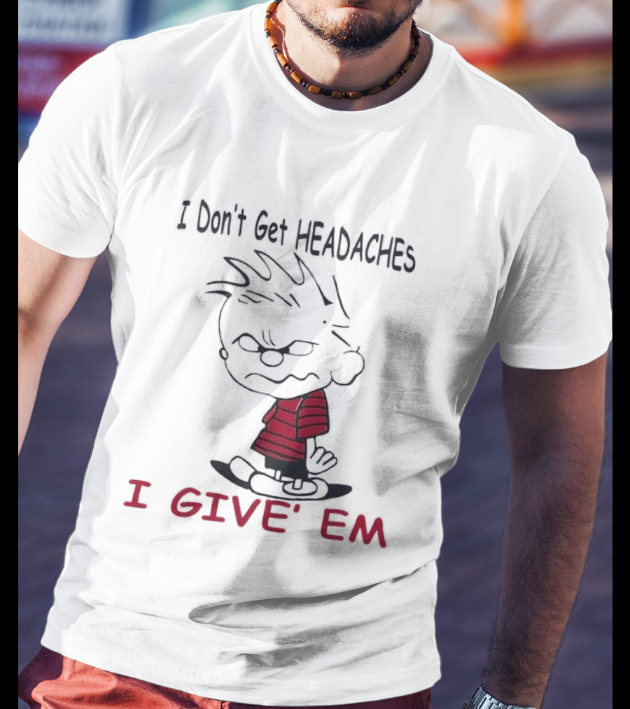 I Don't Get Headaches I Give' Em Cartoon Character With Messy Hair And Striped T-Shirt