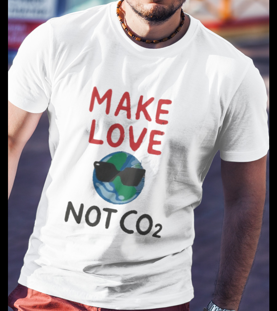 MAKE LOVE NOT CO2 Earth With Sunglasses T-Shirt