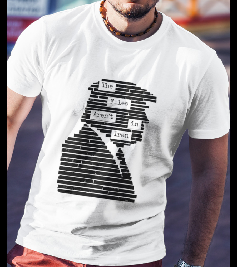 The Files Aren't In Iran Redacted T-Shirt