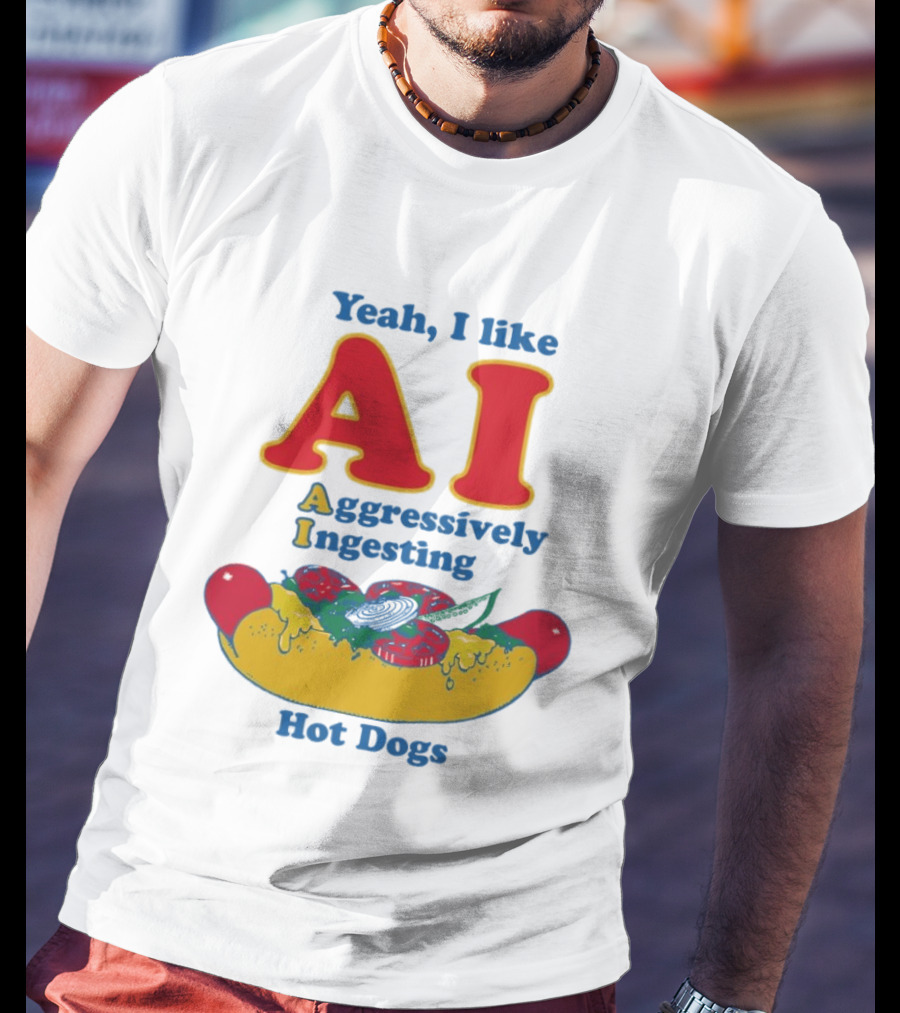 Yeah I Like AI Aggressively Ingesting Hot Dogs T-Shirt