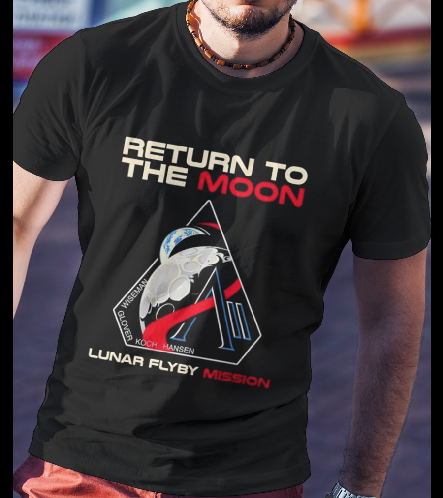 Artemis II Return To The Moon 2026 Wiseman Glover Koch Hansen Lunar Flyby Mission T-Shirt