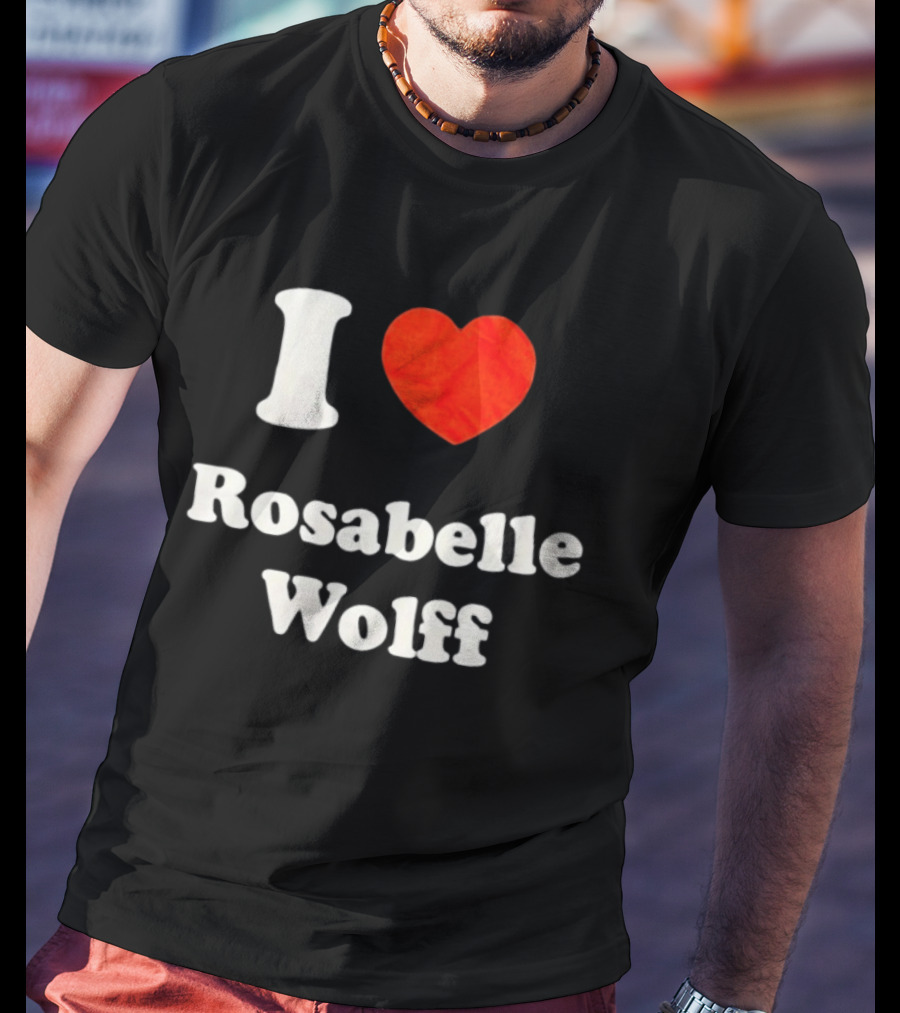 I Love Rosabelle Wolff T-Shirt
