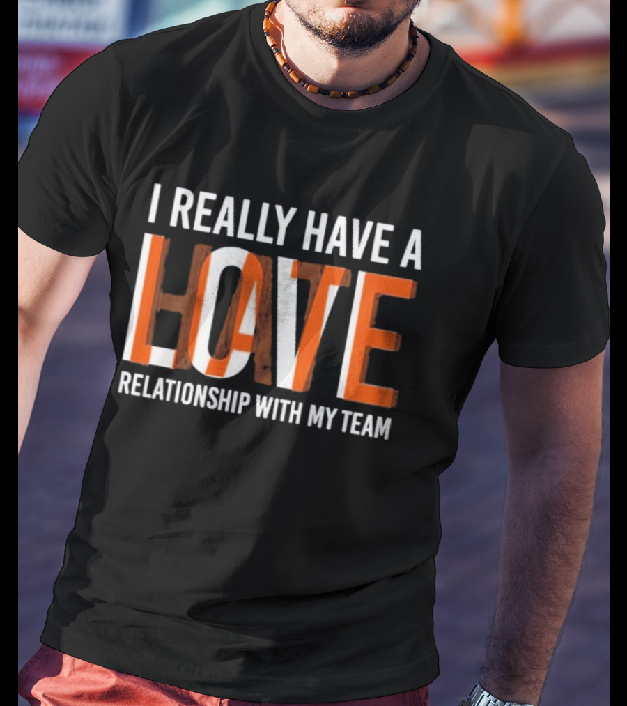 I Really Have A Love Hate Relationship With My Team T-Shirt