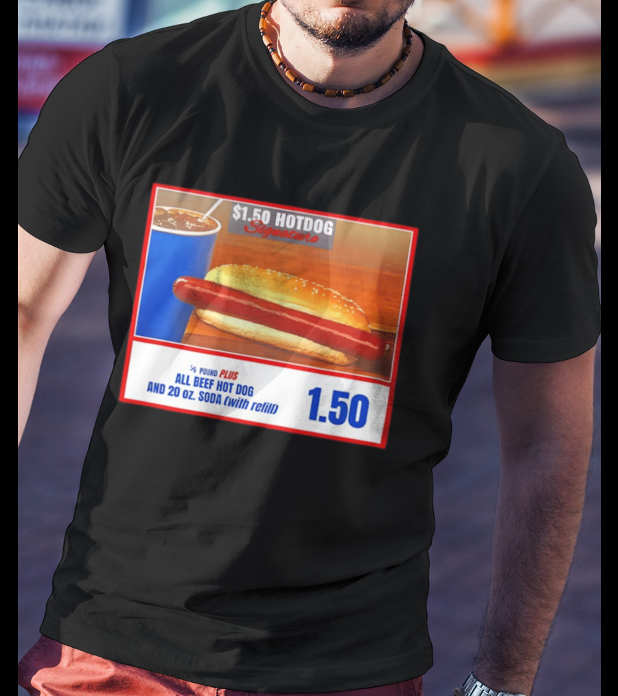 $1.50 Hotdog Signature 1/4 Pound Plus All Beef Hot Dog And 20 Oz. Soda With Refill T-Shirt