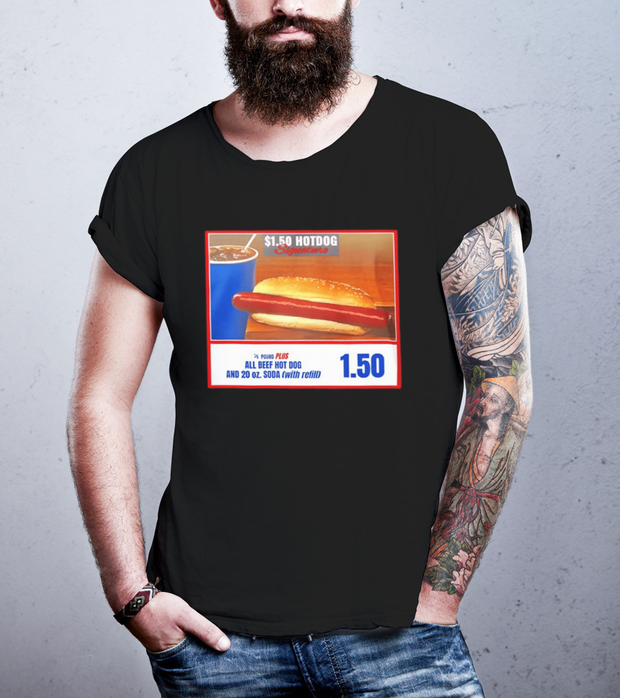 $1.50 Hotdog Signature 1/4 Pound Plus All Beef Hot Dog And 20 Oz. Soda With Refill T-Shirt