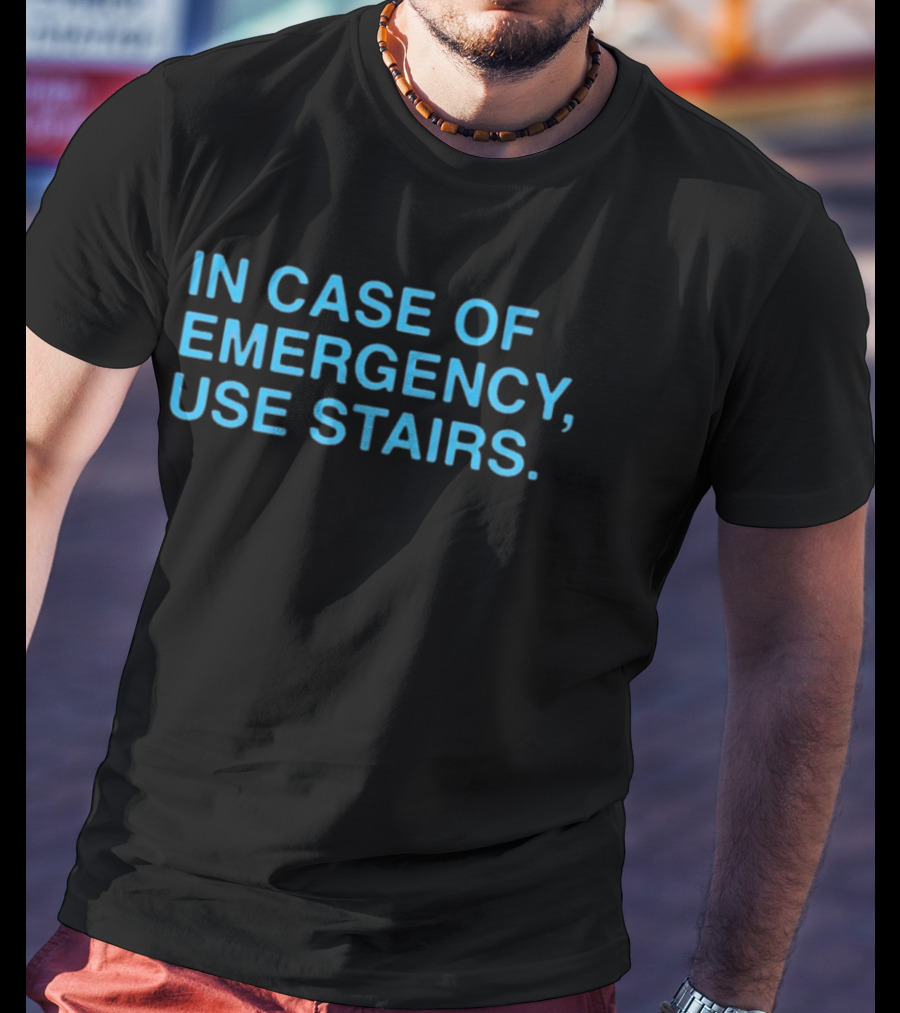 In Case Of Emergency Use Stairs Emergency Message T-Shirt