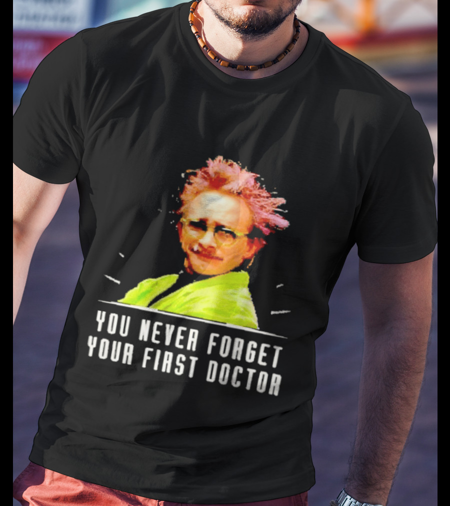 Dr Clayton Forrester You Never Forget Your First Doctor Memorable T-Shirt