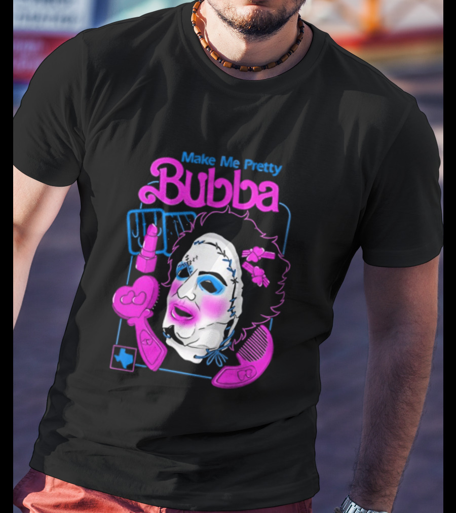 Make Me Pretty Bubba Not Safe Pretty Not Tasteful Pretty Colorful Face T-Shirt