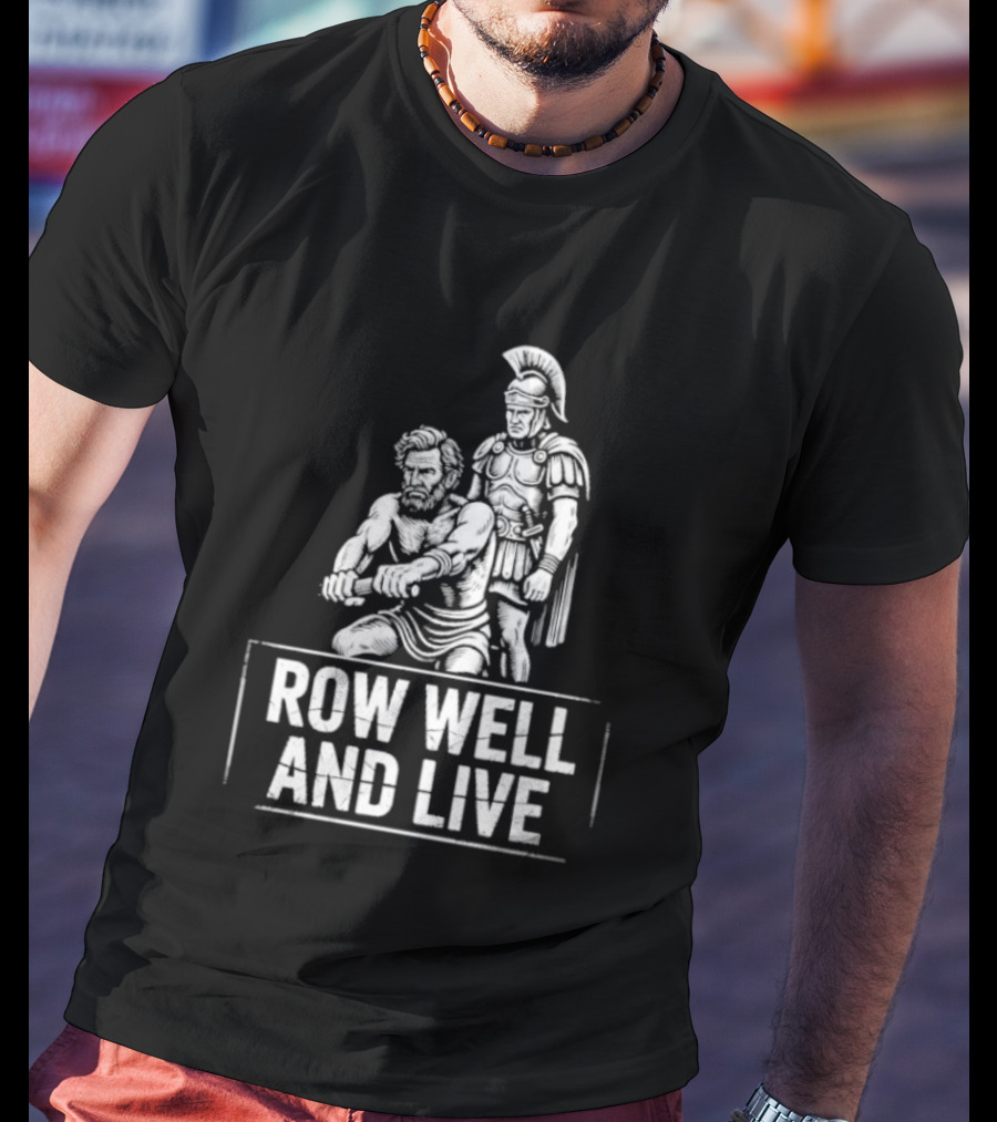 Row Well And Live Ancient Warrior Motivational Motto T-Shirt