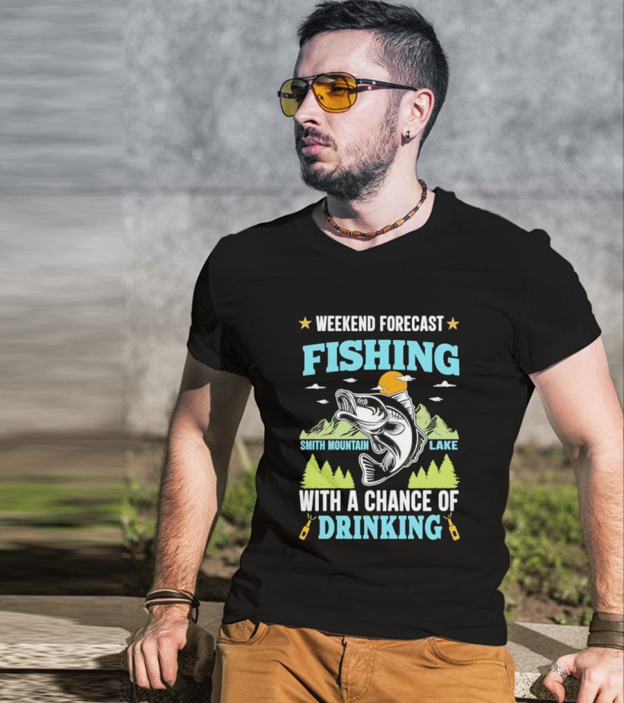 Weekend Forecast Fishing Smith Mountain Lake Chance Of Drinking T-Shirt