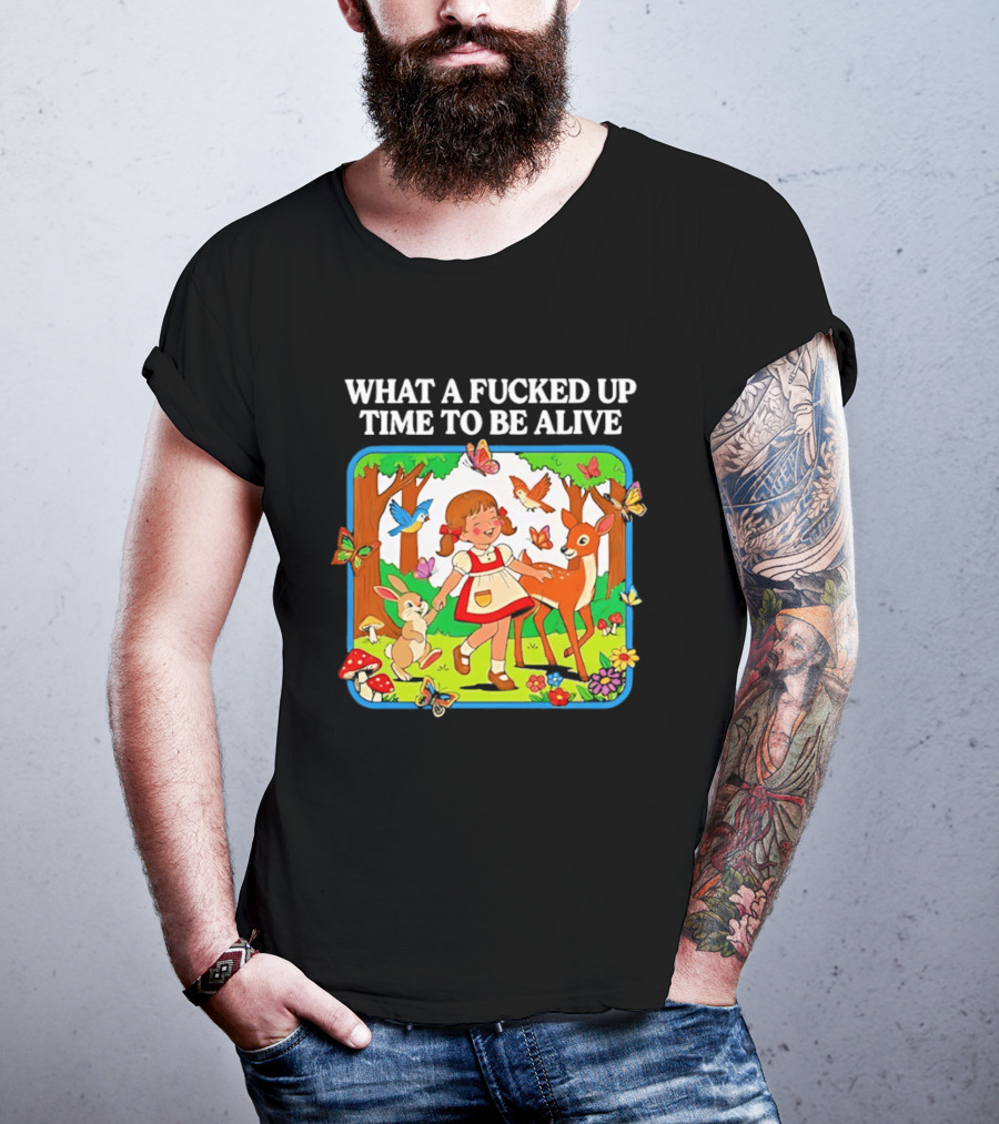 What A Fucked Up Time To Be Alive Whimsical Forest Creatures T-Shirt