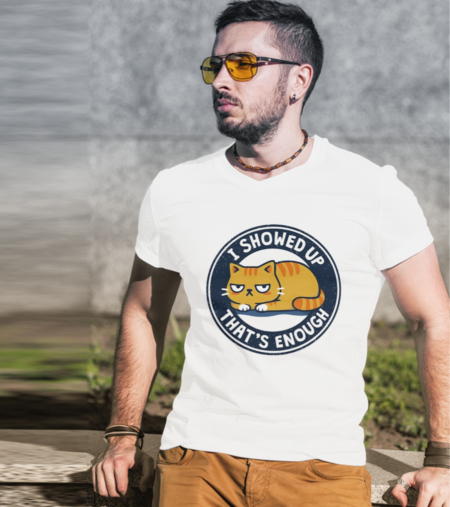 I Showed Up That's Enough Grumpy Cat Motivation T-Shirt