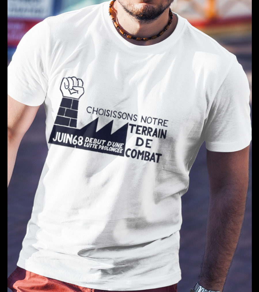 Choisissons Notre Terrain De Combat Juin 68 Début D'une Lutte Prolongée Fist Factory T-Shirt