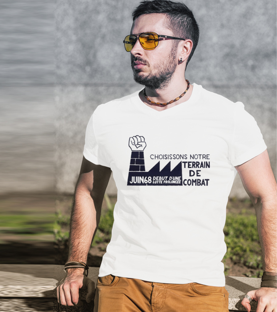 Choisissons Notre Terrain De Combat Juin 68 Début D'une Lutte Prolongée Fist Factory T-Shirt