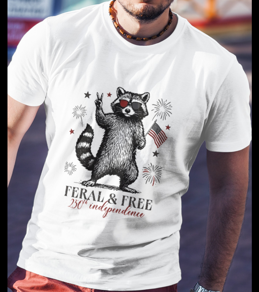 Feral And Free Raccoon 250th Independence Patriotic USA T-Shirt