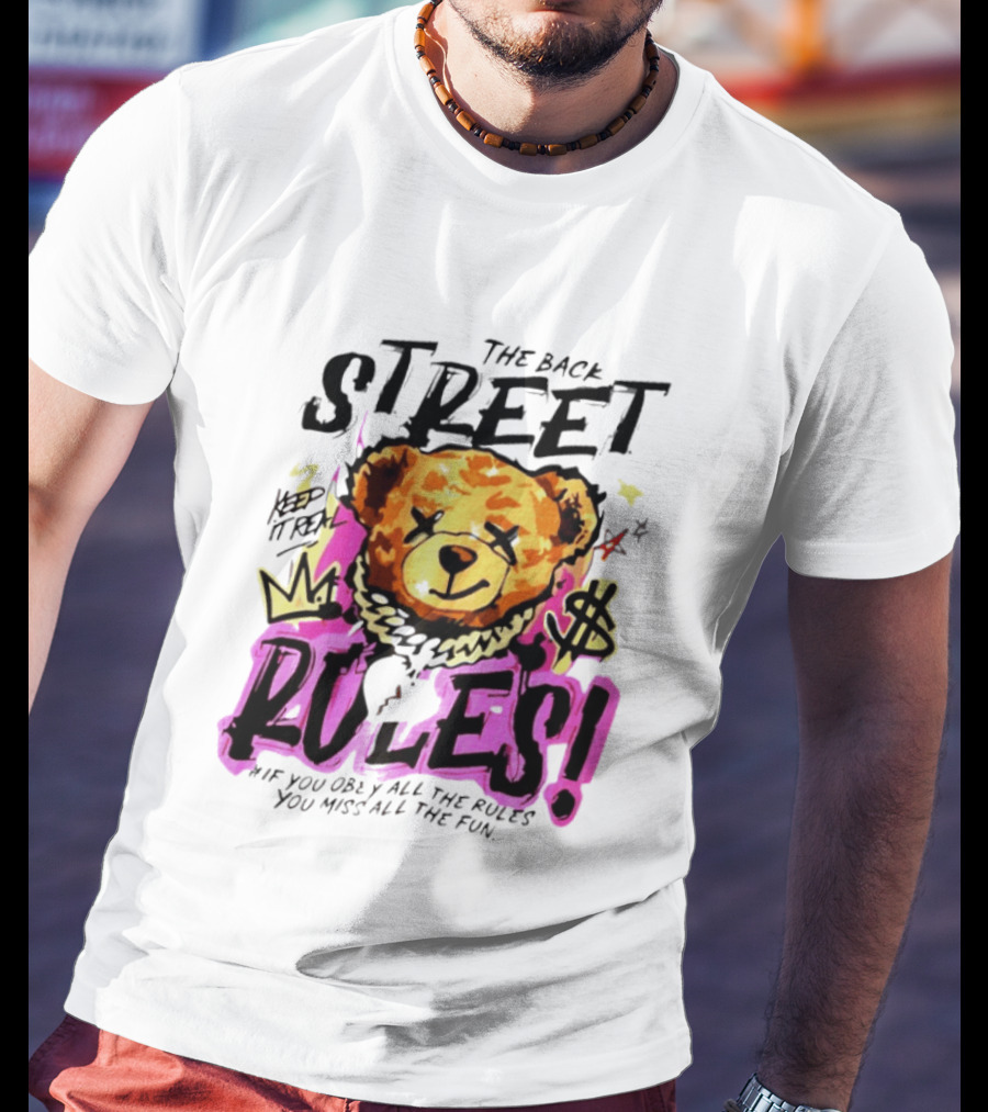 The Back Street Rules Teddy If You Obey All The Rules You Miss All The Fun T-Shirt