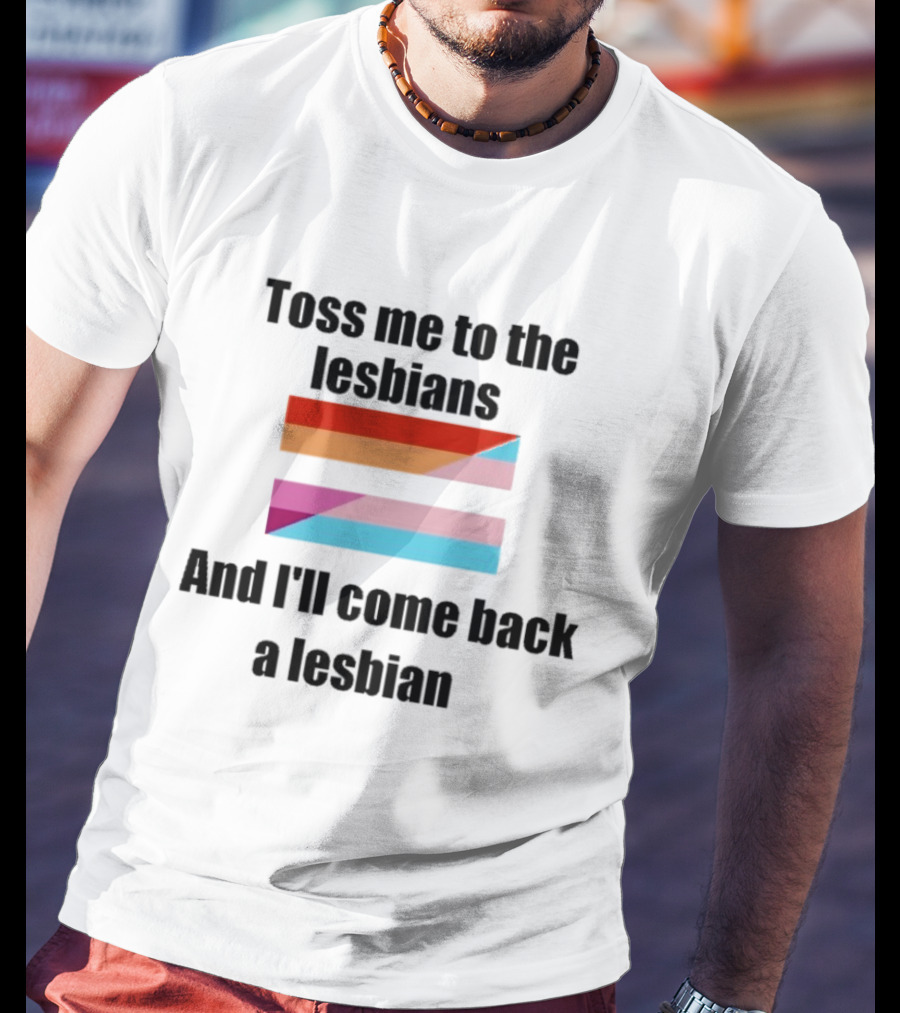 Toss Me To The Lesbians And I'll Come Back A Lesbian Flag T-Shirt