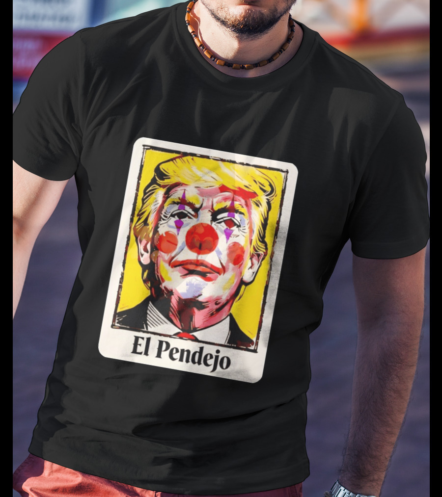 El Pendejo Satirical Clown Trump T-Shirt