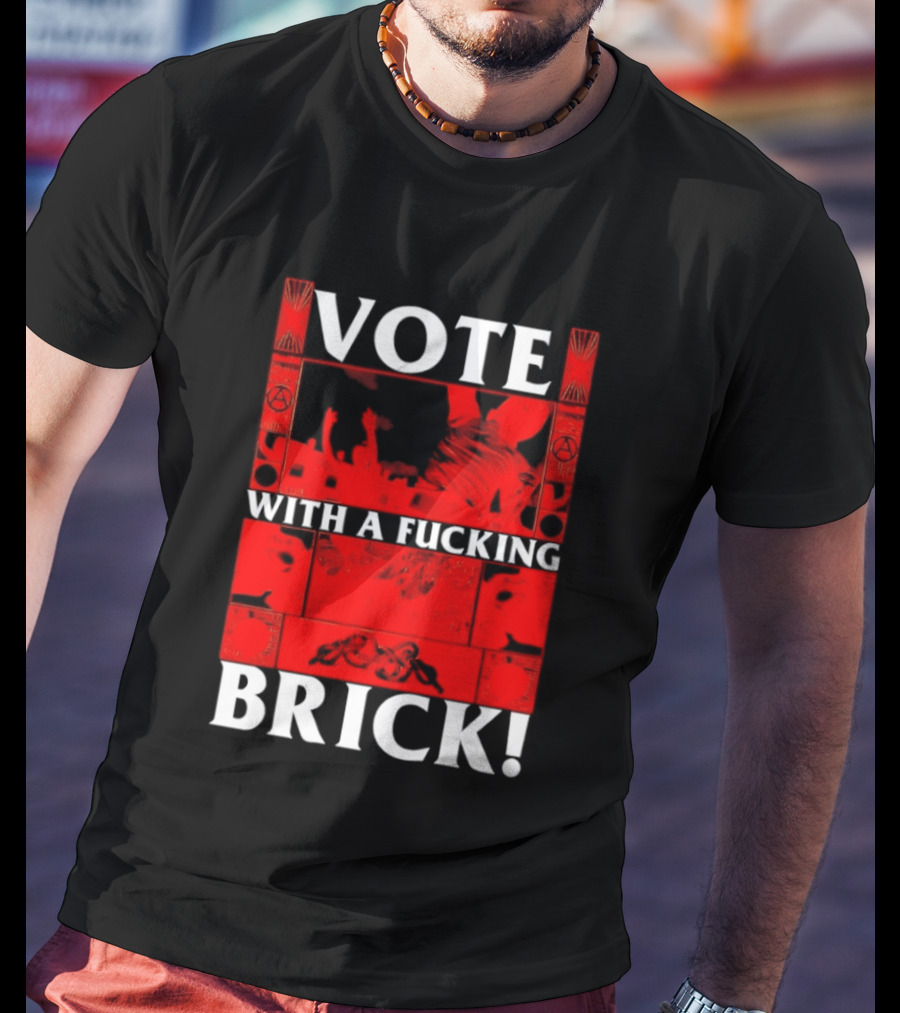 Vote With A Fucking Brick Anarchy Symbol Protest T-Shirt
