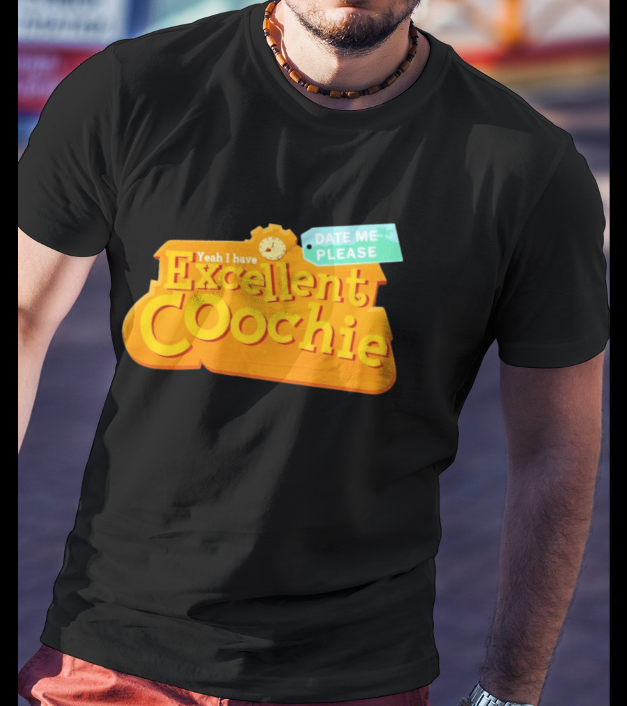 Yeah I Have Excellent Coochie Date Me Please Text With T-Shirt