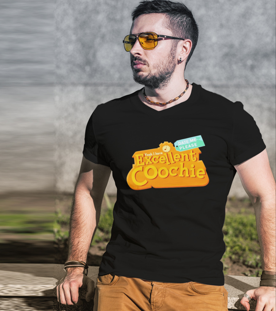 Yeah I Have Excellent Coochie Date Me Please Text With T-Shirt