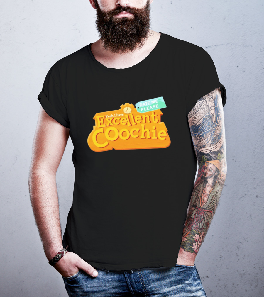 Yeah I Have Excellent Coochie Date Me Please Text With T-Shirt
