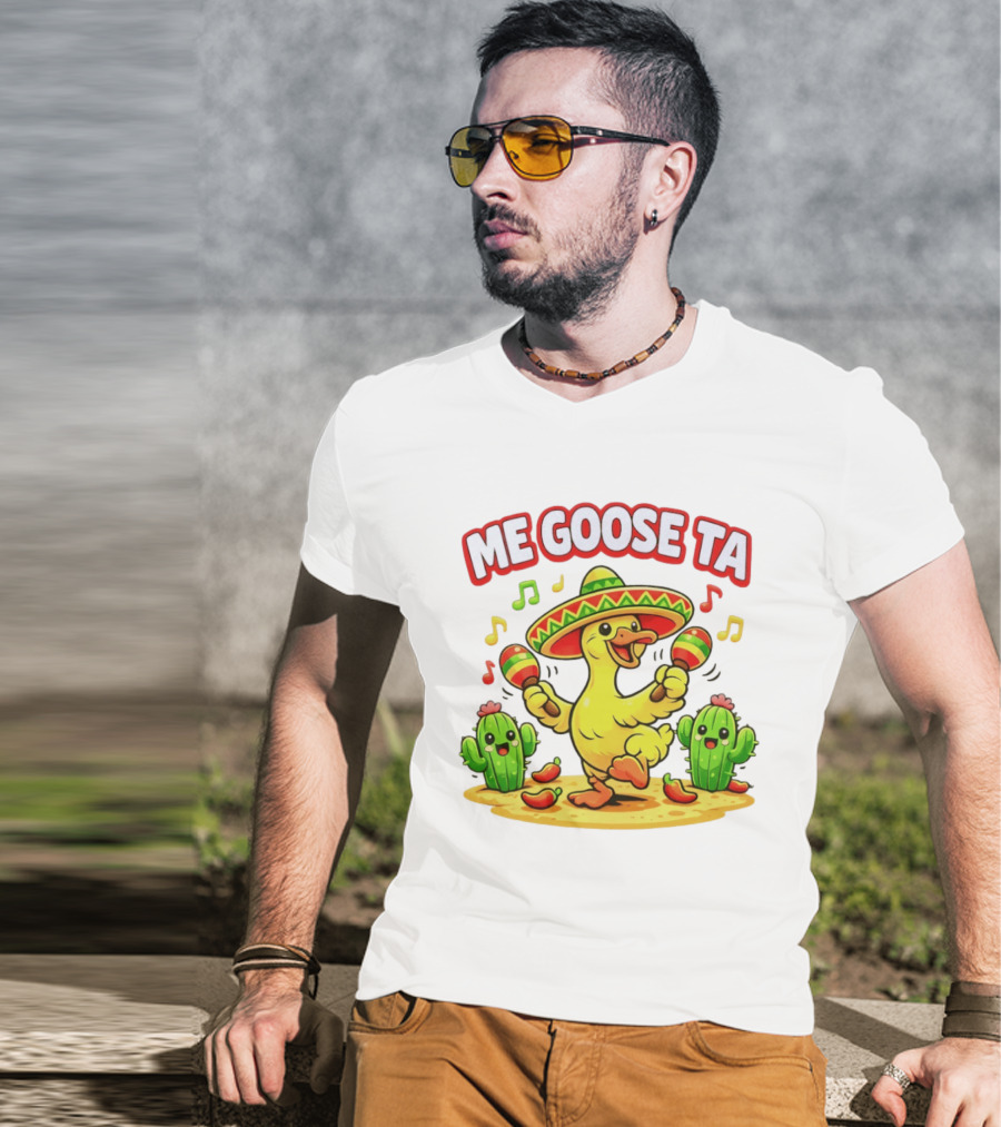 Me Goose Ta Cinco De Mayo Goose Sombrero Maracas Fiesta Cactus Fun T-Shirt