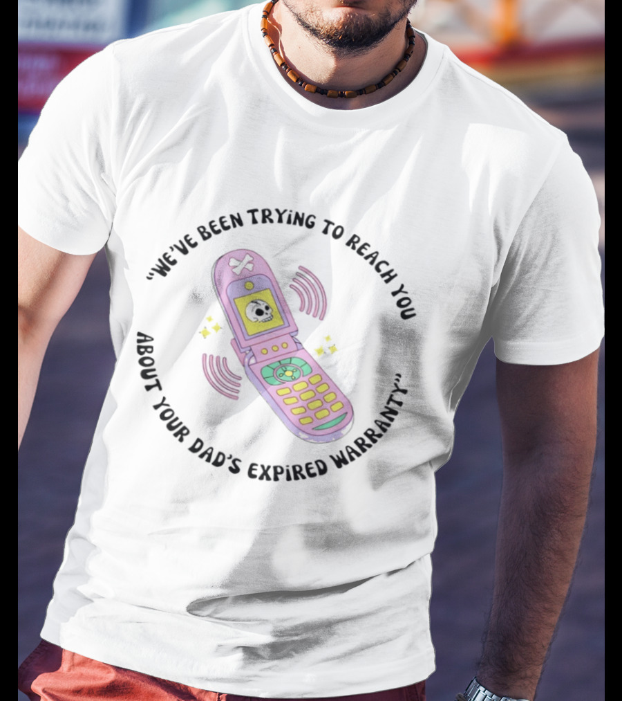 We've Been Trying To Reach You About Your Dad's Expired Warranty Retro Flip Phone T-Shirt