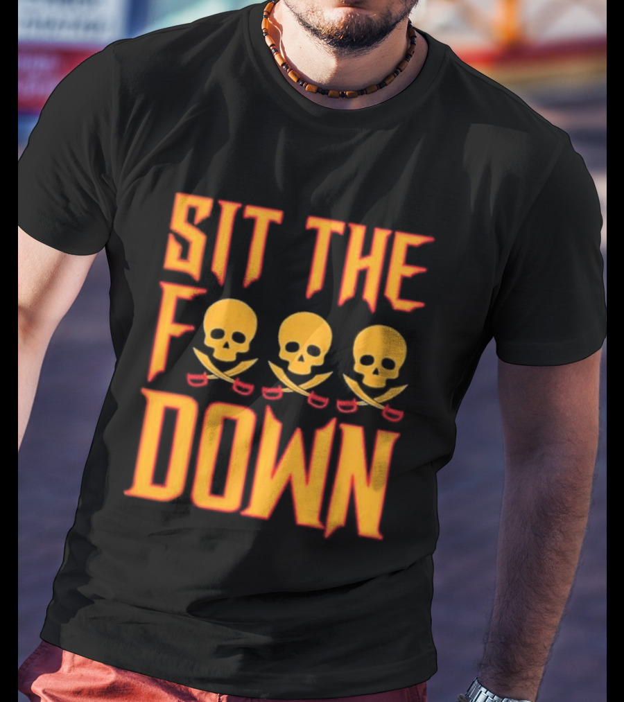 Sit The F Down Skull Crossbones T-Shirt