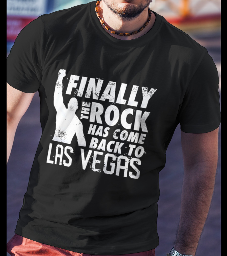 Finally The Rock Has Come Back To Las Vegas T-Shirt