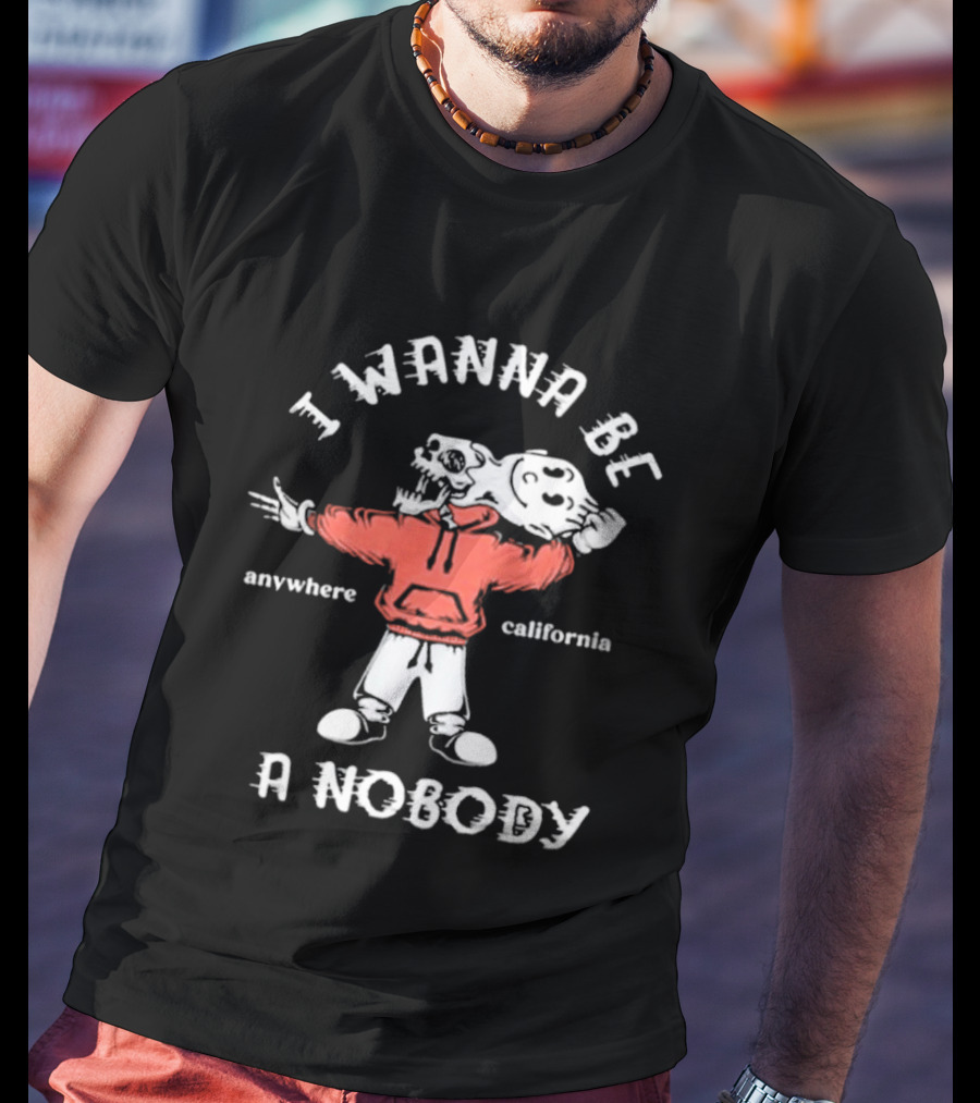 I Wanna Be A Nobody Anywhere California Skeleton T-Shirt