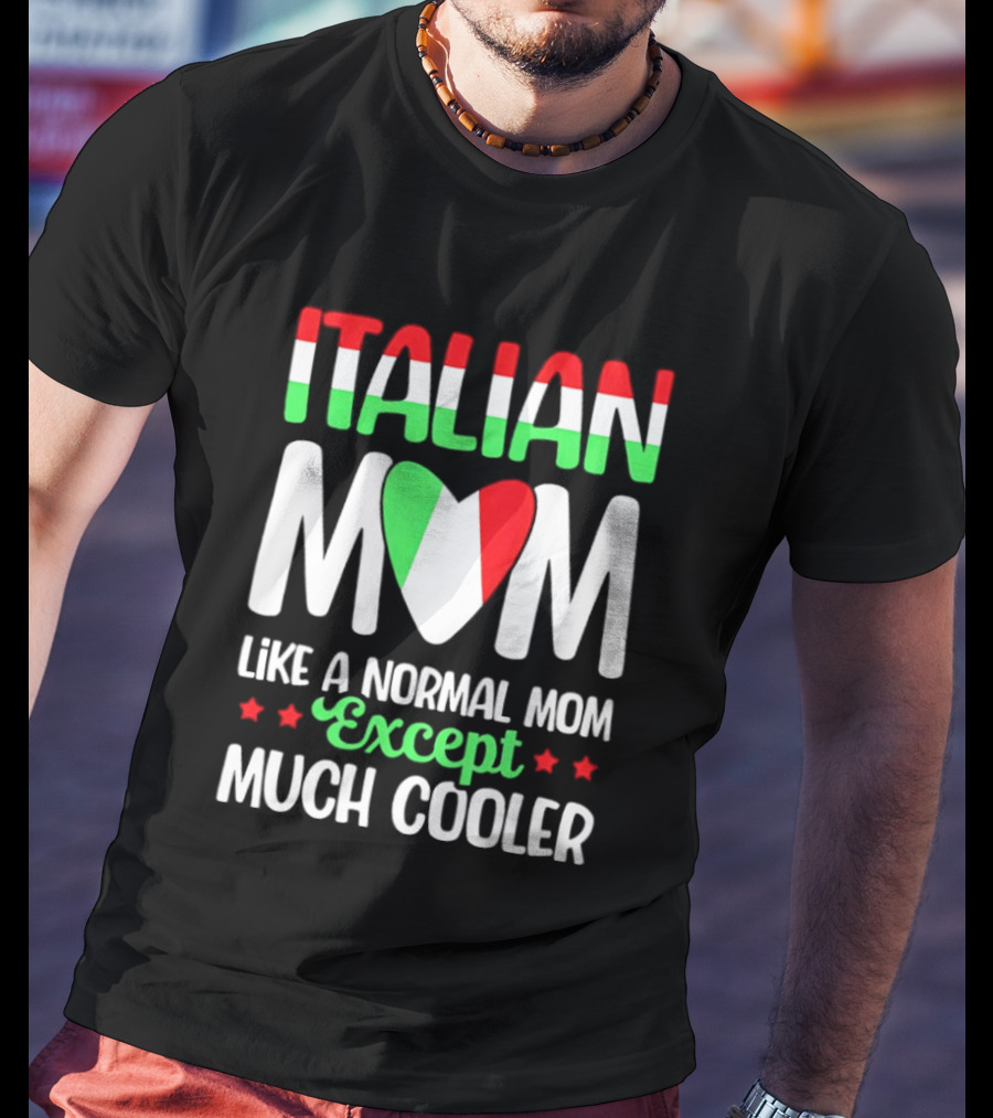 Italian Mom Like A Normal Mom Much Cooler Except Italian Heart Flag T-Shirt