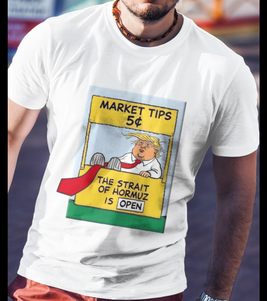 Market Tips 5¢ The Strait Of Hormuz Is Open Trump Cartoon T-Shirt