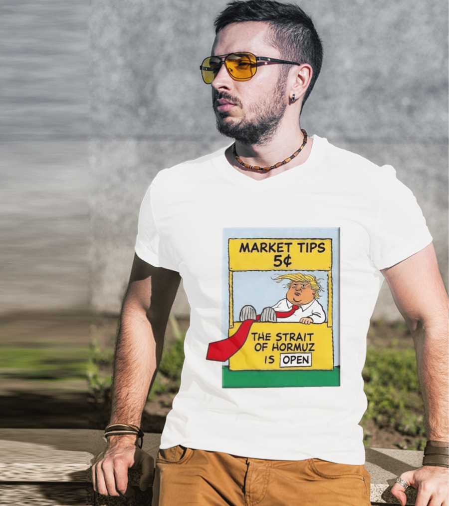 Market Tips 5¢ The Strait Of Hormuz Is Open Trump Cartoon T-Shirt