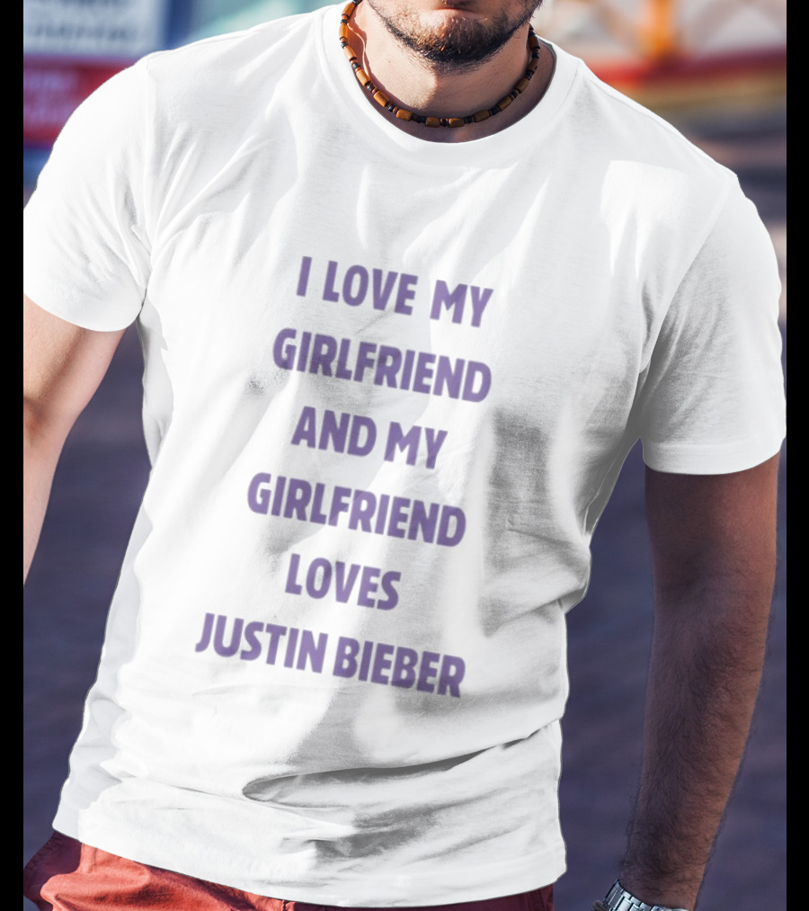 I Love My Girlfriend And My Girlfriend Loves Justin Bieber T-Shirt