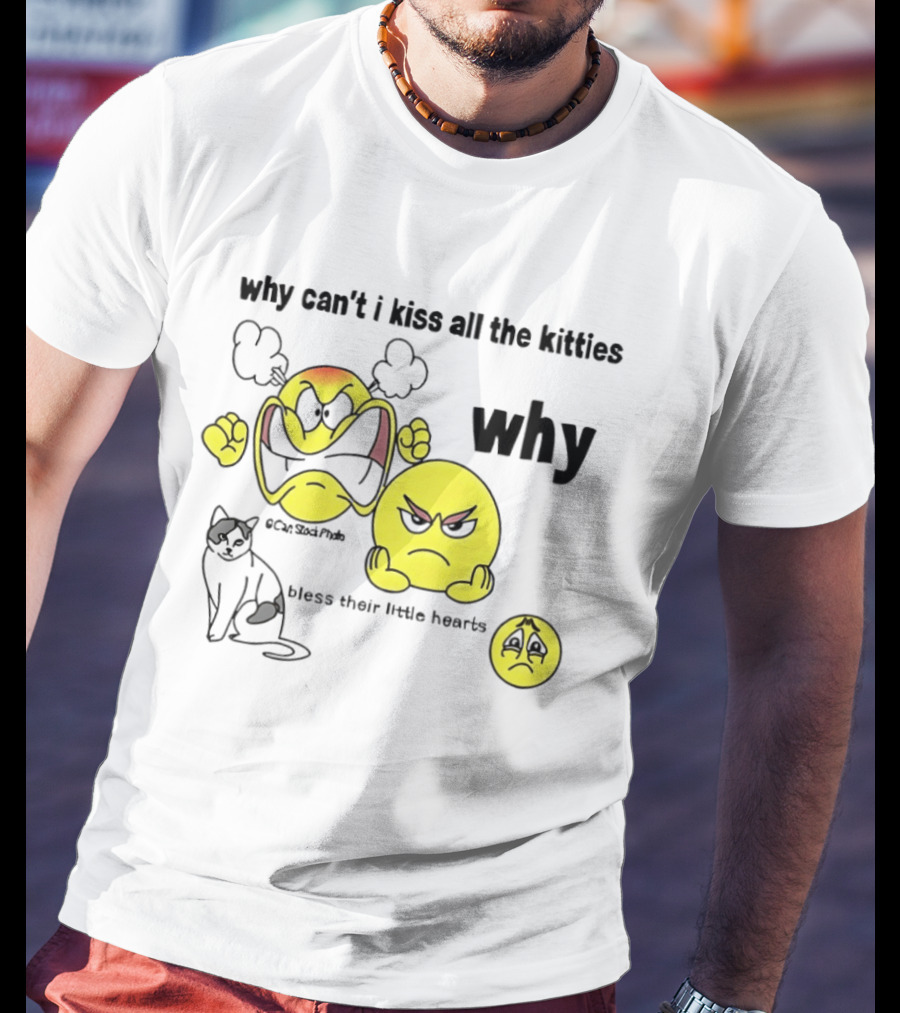 Why Can't I Kiss All The Kitties Angry Emoji Bless Their Little Hearts T-Shirt