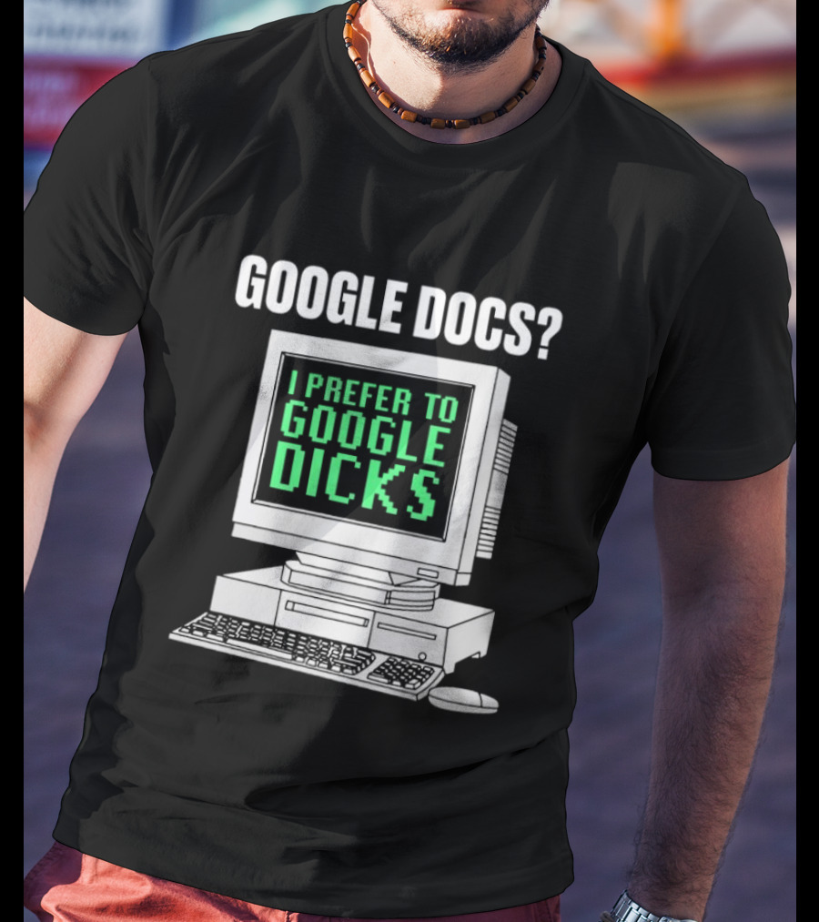 Google Docs I Prefer To Google Dicks Retro Computer T-Shirt