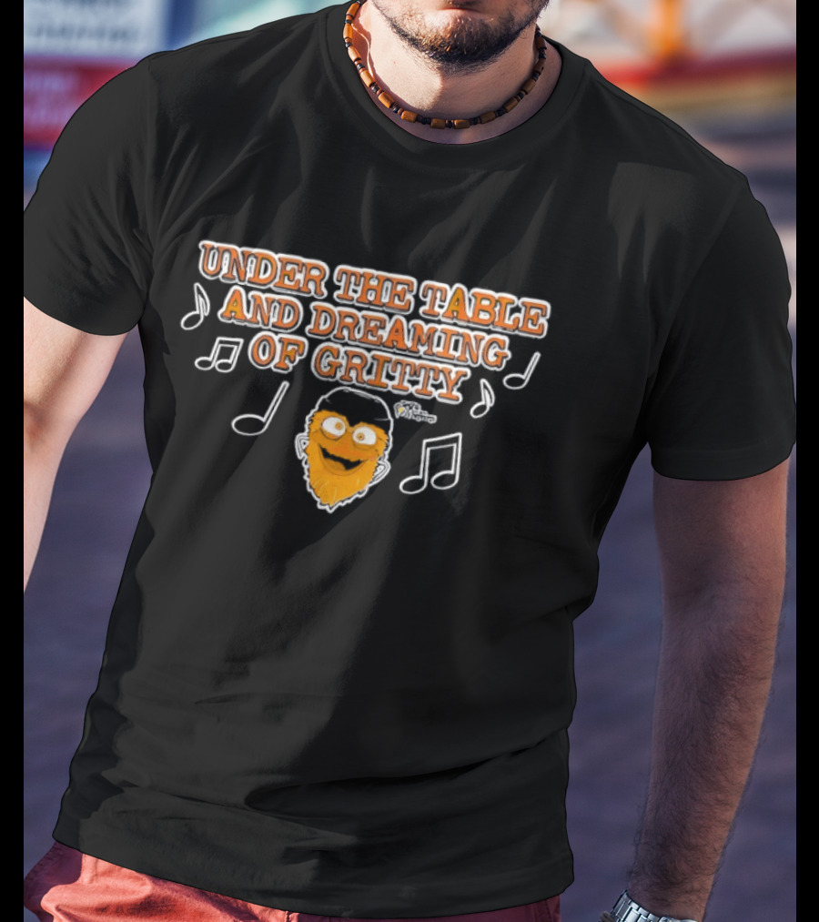 Philadelphia Flyers Gritty Under The Table And Dreaming T-Shirt