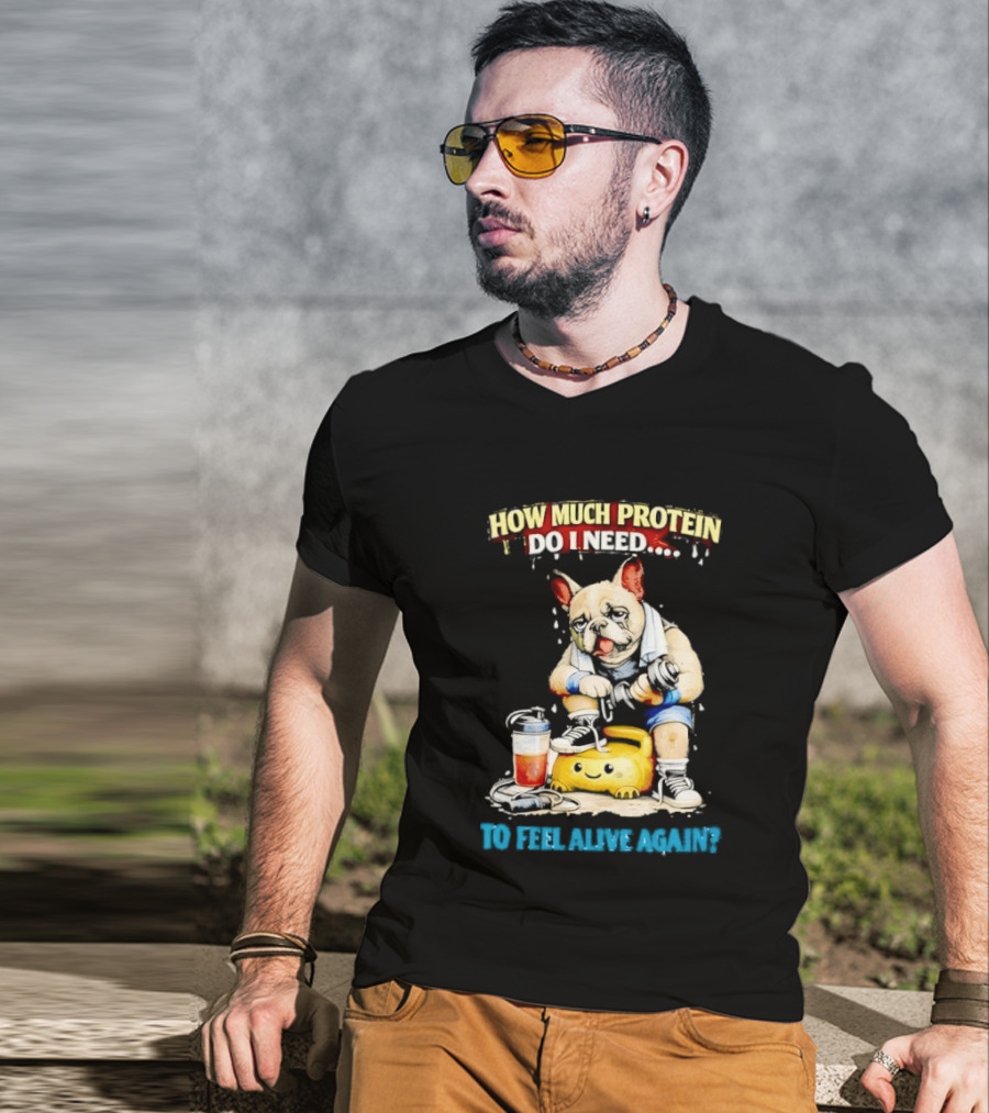 How Much Protein Do I Need Dog Jogging Suit Blender Smoothie To Feel Alive Again T-Shirt