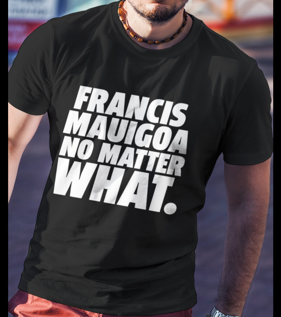 Francis Mauigoa No Matter What T-Shirt