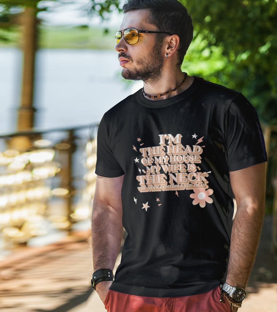 I'm The Head Of My House My Wife Is The Neck Controls The Head Stars And Lightning Flower T-Shirt
