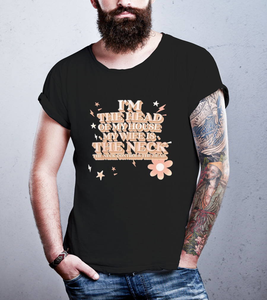 I'm The Head Of My House My Wife Is The Neck Controls The Head Stars And Lightning Flower T-Shirt