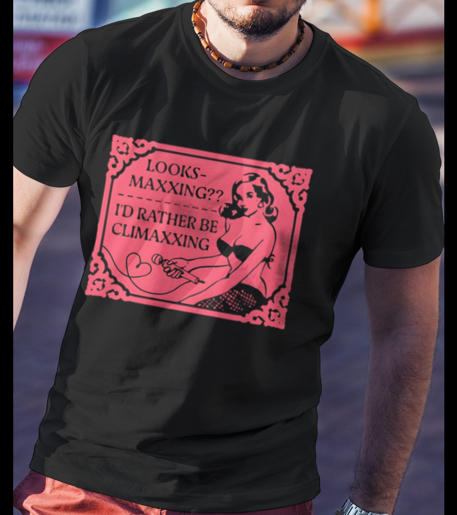 Looksmaxxing I'd Rather Be Climaxxing Retro Pin Up T-Shirt