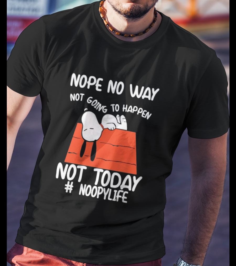 Nope No Way Not Going To Happen Not Today Noopylife Peanuts Doghouse T-Shirt
