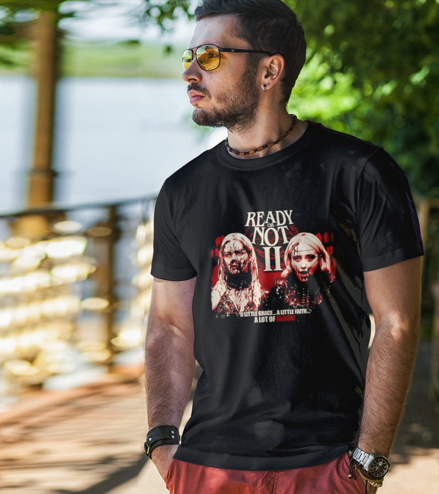 Ready Or Not II A Little Grace A Little Faith A Lot Of Blood T-Shirt