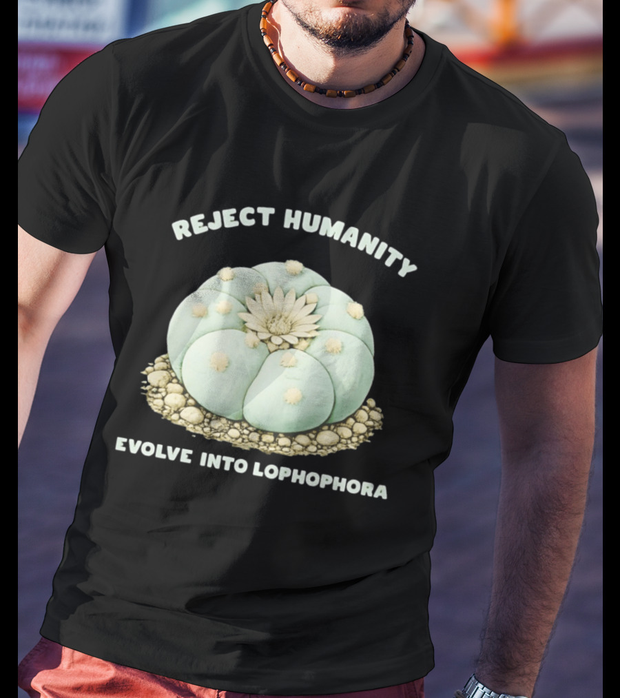Reject Humanity Evolve Into Lophophora Peyote Cactus Botanical Humor T-Shirt
