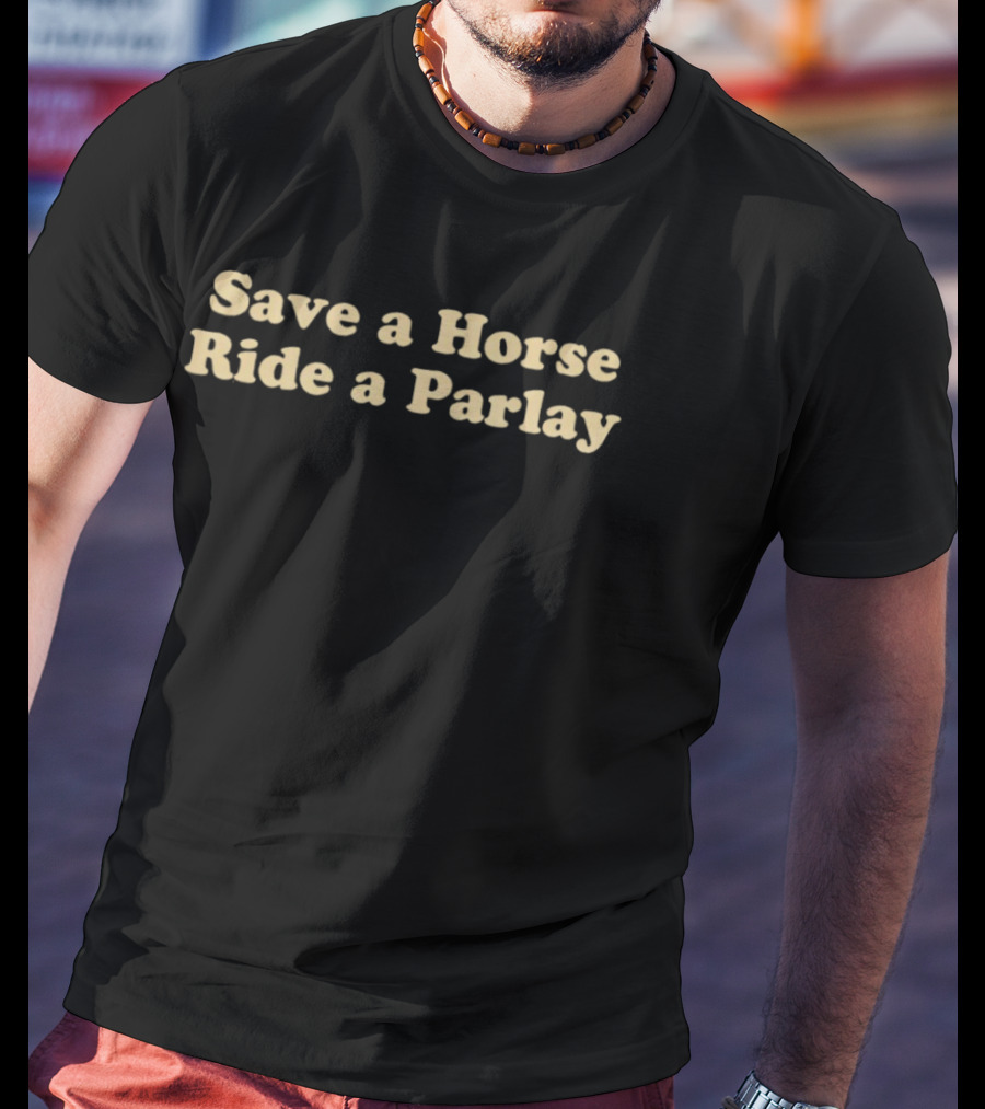 Save A Horse Ride A Parlay T-Shirt