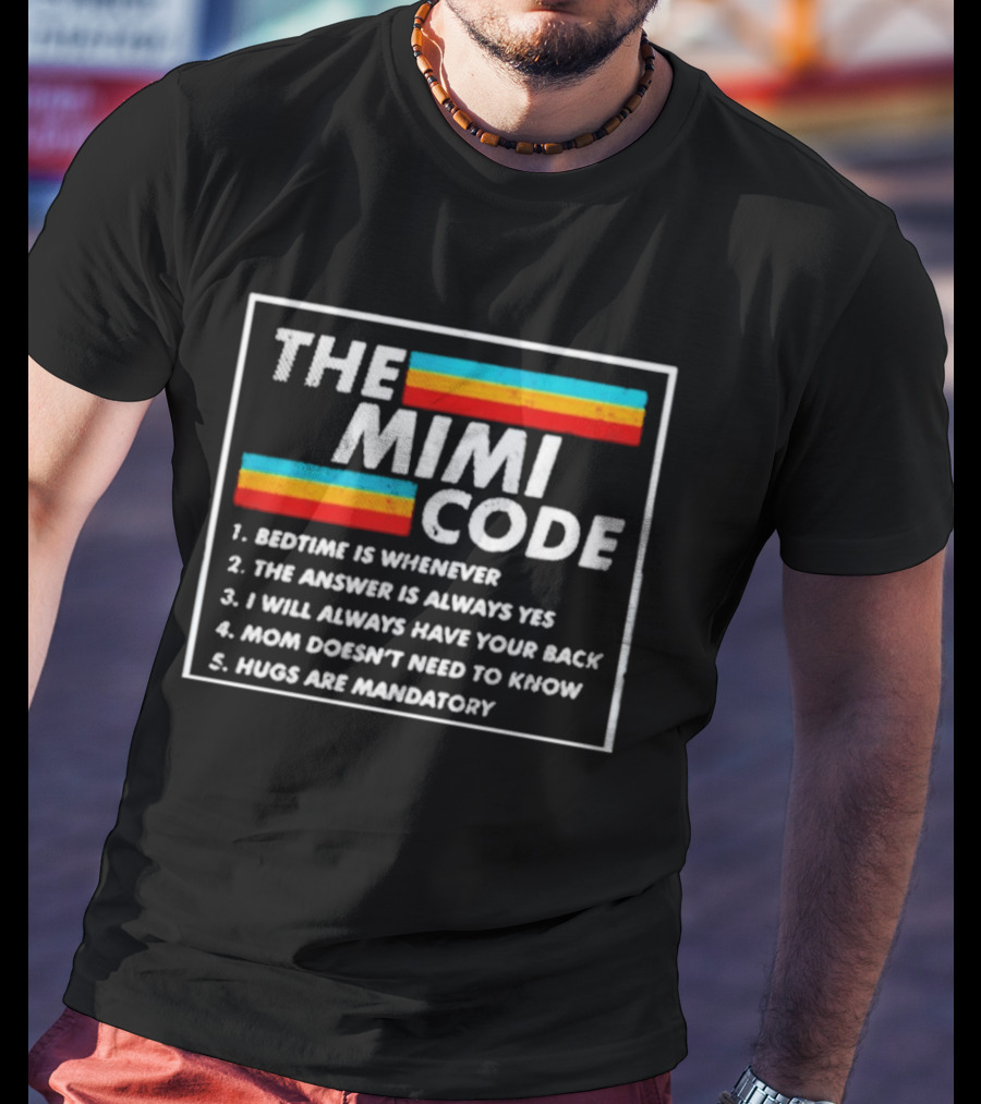 The Mimi Code Bedtime Is Whenever The Answer Is Always Yes Hugs Are Mandatory T-Shirt