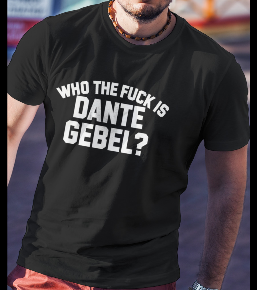 Who The Fuck Is Dante Gebel T-Shirt