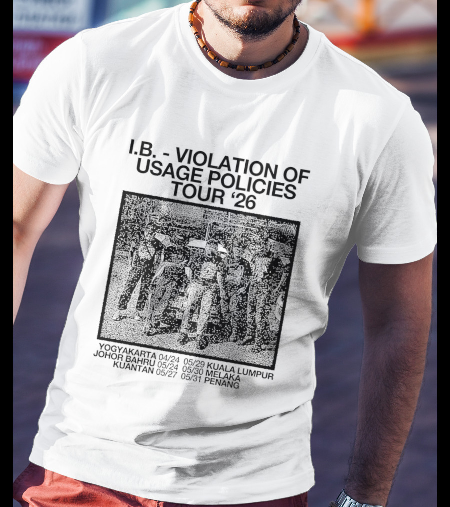 I.B. Violation Of Usage Policies Tour '26 Yogyakarta Johor Bahru Kuantan Kuala Lumpur Melaka Penang T-Shirt